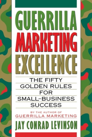 Guerrilla Marketing Excellence: The 50 Golden Rules for Small-Business Success