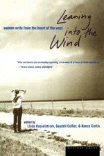 Leaning Into the Wind: Women Write from the Heart of the West