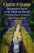 Queen Eleanor: Independent Spirit of the Medieval World: A Biography of Eleanor of Aquitaine