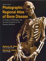 Photographic Regional Atlas of Bone Disease: A Guide to Pathologic and Normal Variation in the Human Skeleton