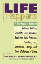 Life Happens: A Teenager's Guide to Friends, Sexuality, Love, Rejection, Addiction, Peer Press Ure, Families, Loss, Depression, Chan