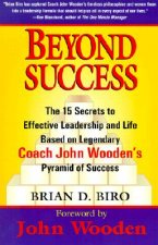 Beyond Success: The 15 Secrets to Effective Leadership and Life Based on Legendary Coach John Wooden's Pyramid of Success