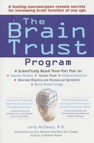 The Brain Trust Program: A Scientifically Based Three-Part Plan to Improve Memory, Elevate Mood, Enhance Attention, Alleviate Migraine and Meno