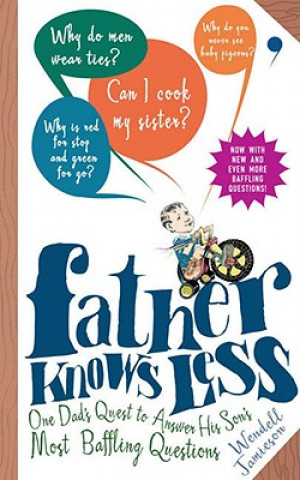 Father Knows Less: One Dad's Quest to Answer His Son's Most Baffling Questions (Wendell Jamieson)(Brožovaná)