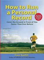 How to Run a Personal Record: Cover the Ground in Front of You Faster Than Ever Before