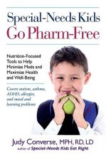Special-Needs Kids Go Pharm-Free: Nutrition-Focused Tools to Help Minimize Meds and Maximize Health and Well-Being