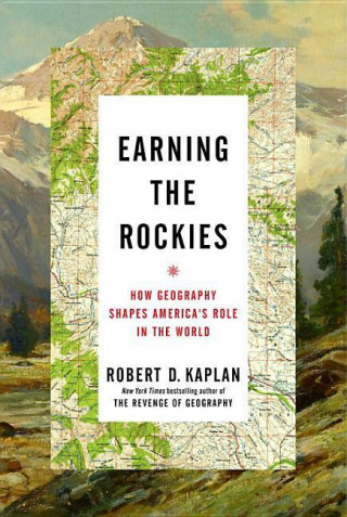 Earning the Rockies: How Geography Shapes America's Role in the World