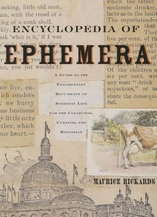 Encyclopedia of Ephemera: A Guide to the Fragmentary Documents of Everyday Life for the Collector, Curator and Historian