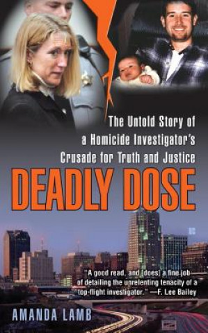 Deadly Dose: The Untold Story of a Homicide Investigator's Crusade for Truth and Justice