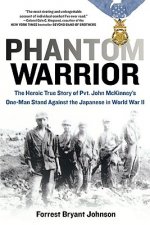 Phantom Warrior: The Heroic True Story of PVT. John McKinney's One-Man Stand Against the Japanese in World War II