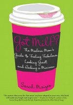 Got Milf?: The Modern Mom's Guide to Feeling Fabulous, Looking Great, and Rocking a Minivan