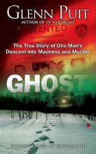 Ghost: The True Story of One Man's Descent Into Madness and Murder