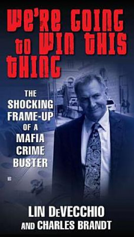 We're Going to Win This Thing: The Shocking Frame-Up of a Mafia Crime Buster