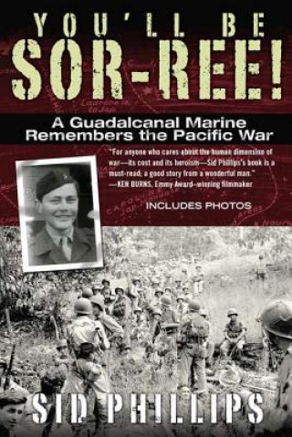 You'll Be Sor-Ree!: A Guadalcanal Marine Remembers the Pacific War (Sid Phillips)(Puha kötésű)