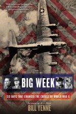 Big Week: Six Days That Changed the Course of World War II