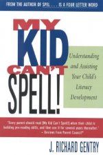 My Kid Can't Spell: Understanding and Assisting Your Child's Literacy Development