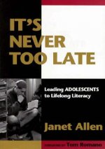 It's Never Too Late: Leading Adolescents to Lifelong Literacy