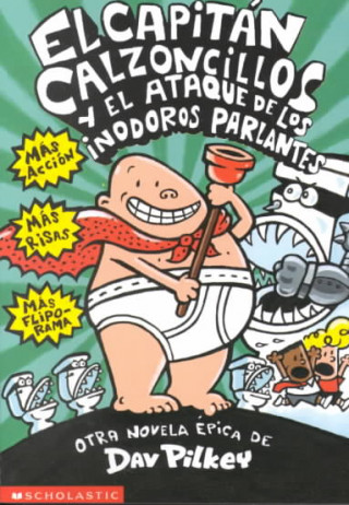 El Capitan Calzoncillos y El Ataque de Los Inodoros Parlantes = Captain Underpants and the Attack of the Talking Toilets