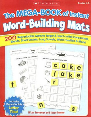 The Mega-Book of Instant Word-Building Mats: 200 Reproducible Mats to Target & Teach Initial Consonants, Blends, Short Vowels, Long Vowels, Word Famil