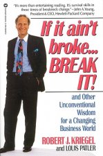 If It Ain't Broke...Break It!: And Other Unconventional Wisdom for a Changing Business World