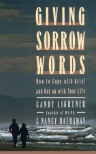 Giving Sorrow Words: How to Cope with Your Grief and Get on with Your Life