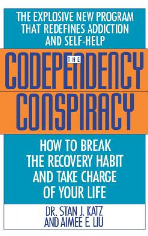 Codependency Conspiracy: How to Break the Recovery Habit and Take Charge Ofyour Life