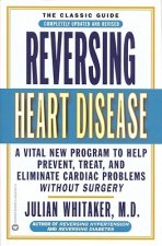 Reversing Heart Disease: A Vital New Program to Help Prevent, Treat, and Eliminate Cardiac Problems Without Surgery