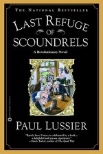 Last Refuge of Scoundrels: A Revolutionary Novel
