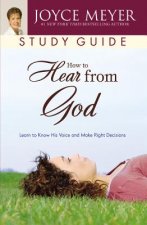 How to Hear from God Study Guide: Learn to Know His Voice and Make Right Decisions