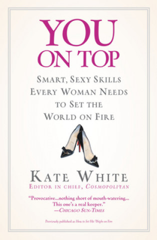 You on Top: Smart, Sexy Skills Every Woman Needs to Set the World on Fire