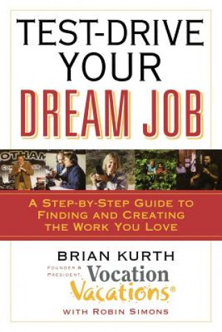 Test-Drive Your Dream Job: A Step-By-Step Guide to Finding or Creating the Work You Love