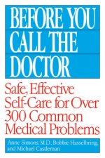 Before You Call the Doctor: Safe, Effective Self-Care for Over 300 Common Medical Problems