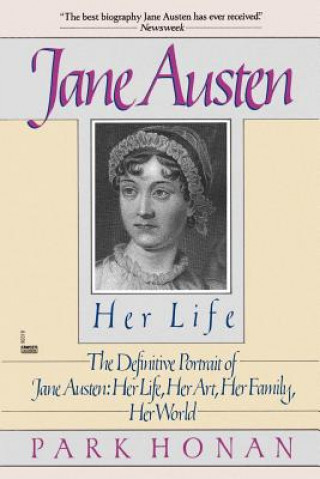 Jane Austen: Her Life: The Definitive Portrait of Jane Austen: Her Life, Her Art, Her Family, Her World