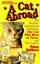 A Cat Abroad: The Further Adventures of Norton, the Cat Who Went to Paris, and His Human