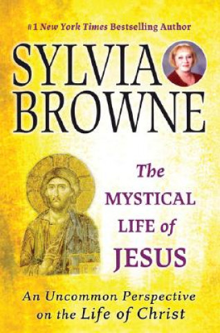 The Mystical Life of Jesus: An Uncommon Perspective on the Life of Christ