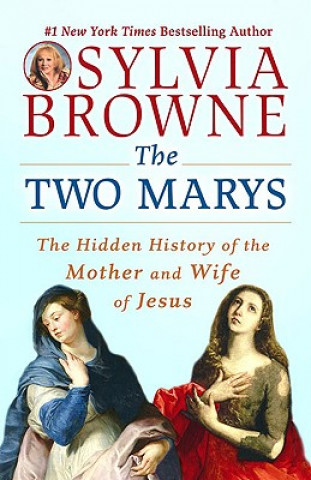 The Two Marys: The Hidden History of the Mother and Wife of Jesus