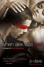 When Alex Was Bad: A Novel of Erotic Suspense