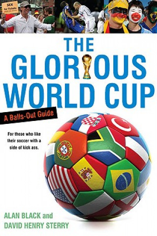 The Glorious World Cup: A Fanatic's Guide