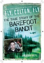 Fly, Colton, Fly: The True Story of the Barefoot Bandit