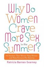 Why Do Women Crave More Sex in the Summer?: 112 Questions That Women Keep Asking-And That Keep Everyone Else Guessing