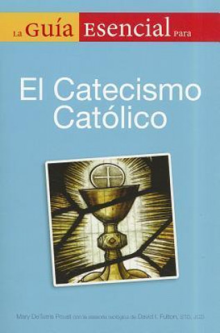 La Guia Esencial del Catecismo Catolico = The Essential Guide to the Catholic Catechism