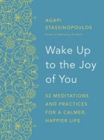 Wake Up to the Joy of You: 52 Meditations for a Calmer, Happier Life