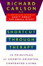 Shortcut Through Therapy: Ten Principles of Growth-Oriented, Contented Living