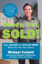Ready, Set, Sold!: Make $10,000 to $100,000 More When You Sell Your Home!