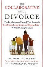 The Collaborative Way to Divorce: The Revolutionary Method That Results in Less Stress, Lower Costs, and Happier Kids--Without Going to Court