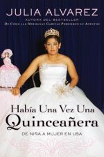 Habia una Vez una Quinceanera: De Nina A Mujer en Ee.Uu. = Once Upon a Quinceanera