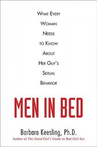 Men in Bed: What Every Woman Needs to Know about Her Guy's Sexual Behavior