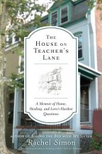 The House on Teacher's Lane: A Memoir of Home, Healing, and Love's Hardest Questions