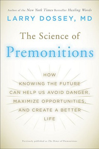 The Science of Premonitions: How Knowing the Future Can Help Us Avoid Danger, Maximize Opportunities, and Create a Better Life