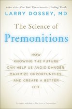 The Science of Premonitions: How Knowing the Future Can Help Us Avoid Danger, Maximize Opportunities, and Create a Better Life